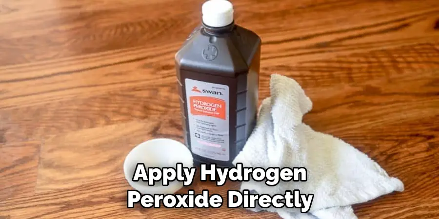 Apply Hydrogen Peroxide Directly