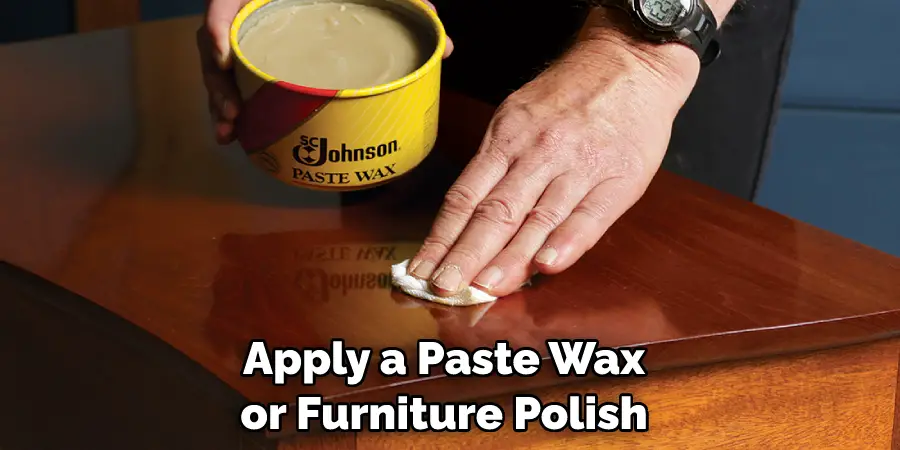 Apply a Paste Wax or Furniture Polish