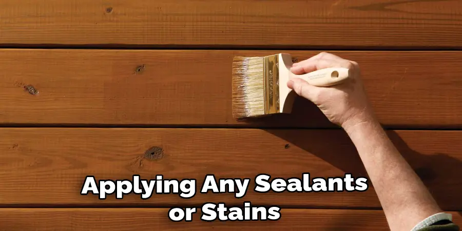 Applying Any Sealants or Stains