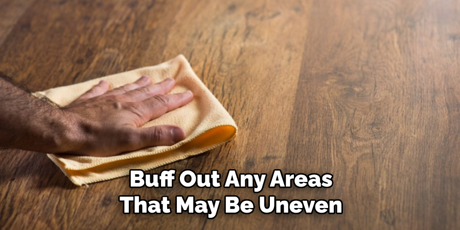 Buff Out Any Areas That May Be Uneven