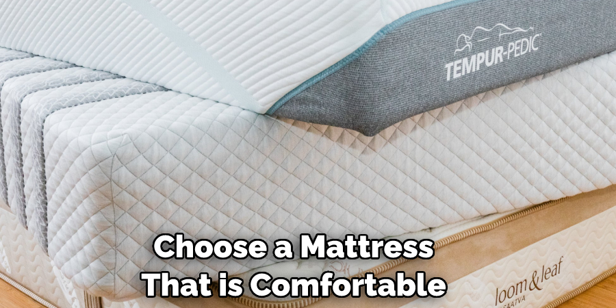 Choose a Mattress That is Comfortable