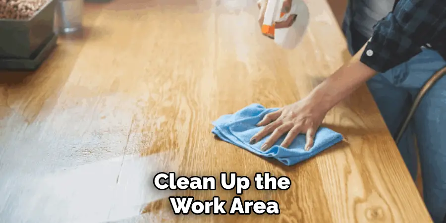 Clean up the work area