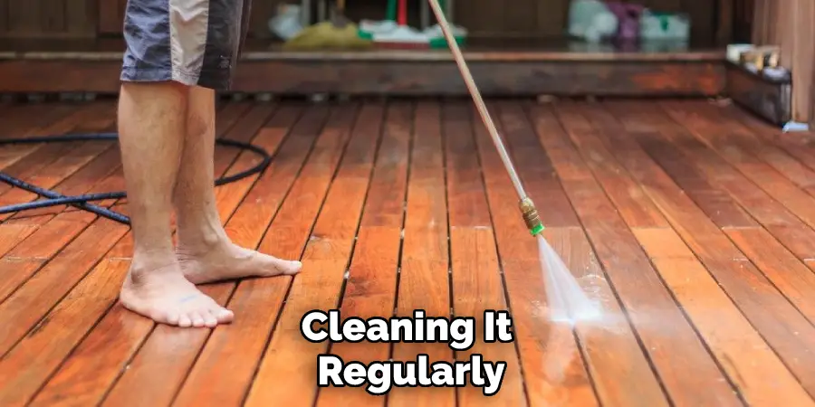 Cleaning It Regularly