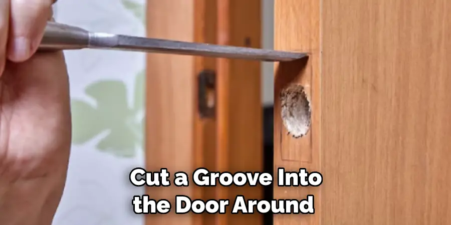 Cut a Groove Into the Door Around 