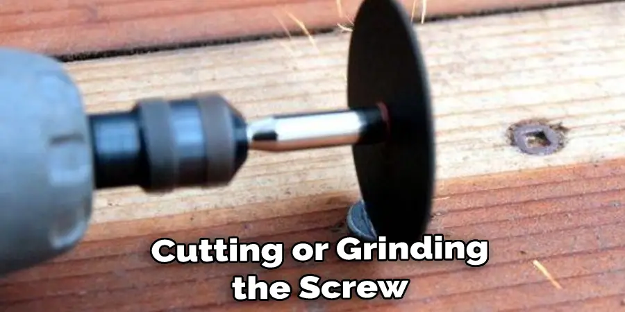 Cutting or Grinding the Screw