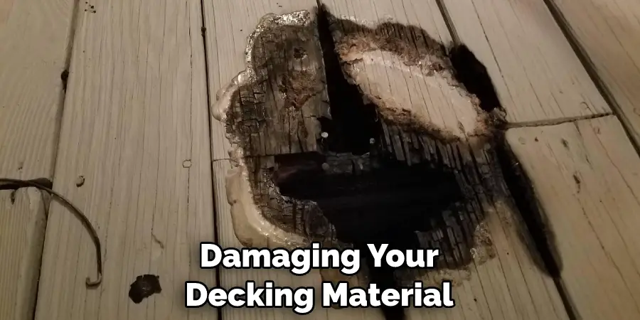 Damaging Your Decking Material