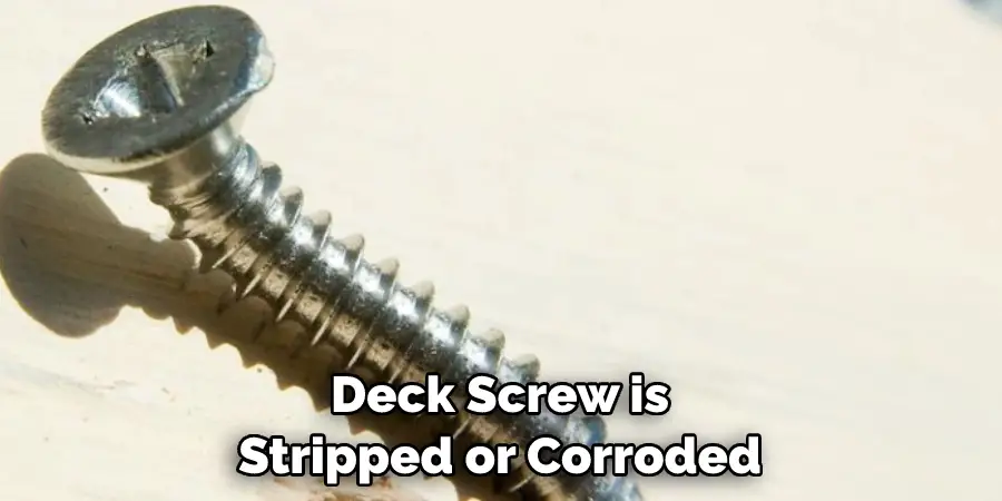 Deck Screw is Stripped or Corroded
