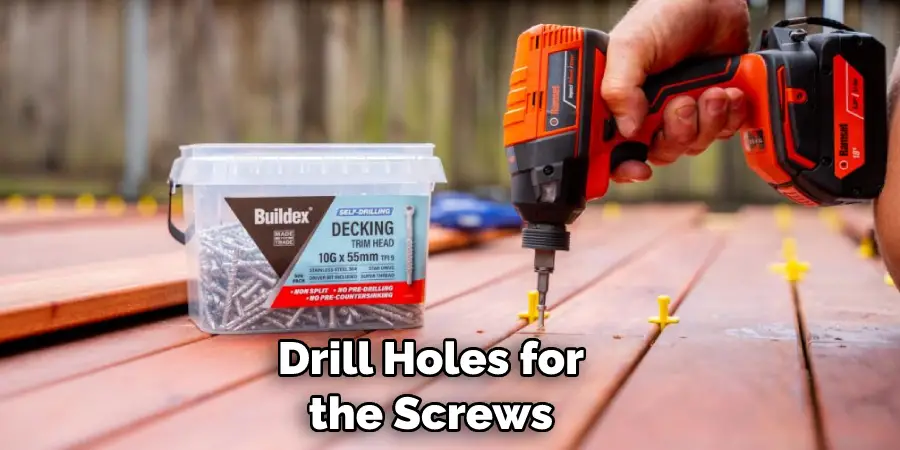 Drill Holes for the Screws