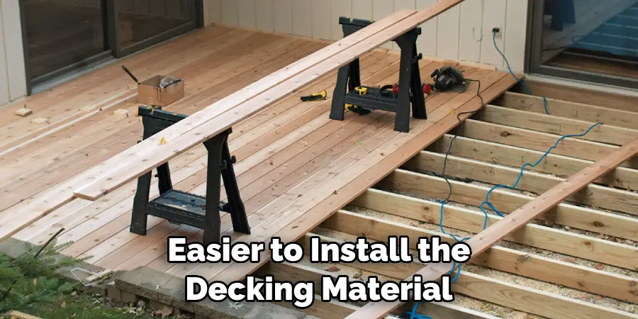 Easier to Install the Decking Material