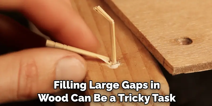 Filling Large Gaps in Wood Can Be a Tricky Task