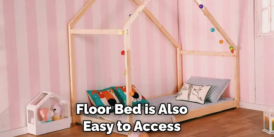 Floor Bed is Also Easy to Access