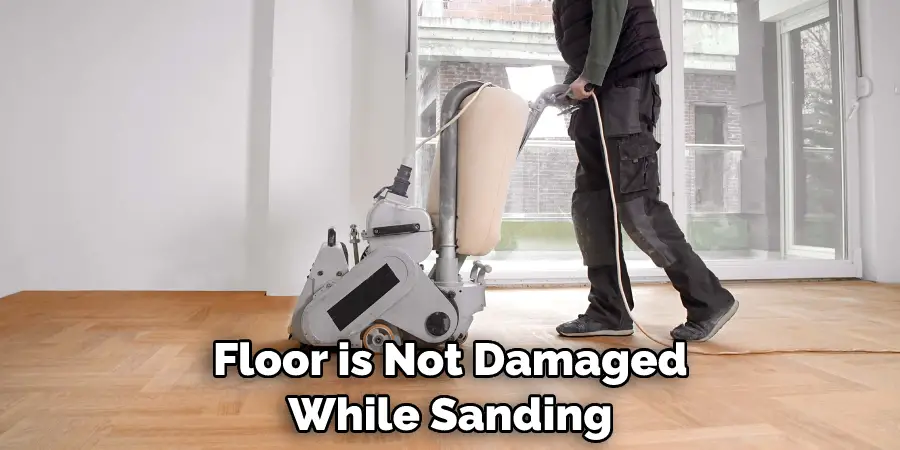 Floor is Not Damaged While Sanding