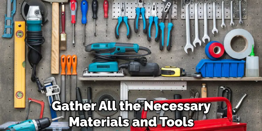 Gather All the Necessary Materials and Tools