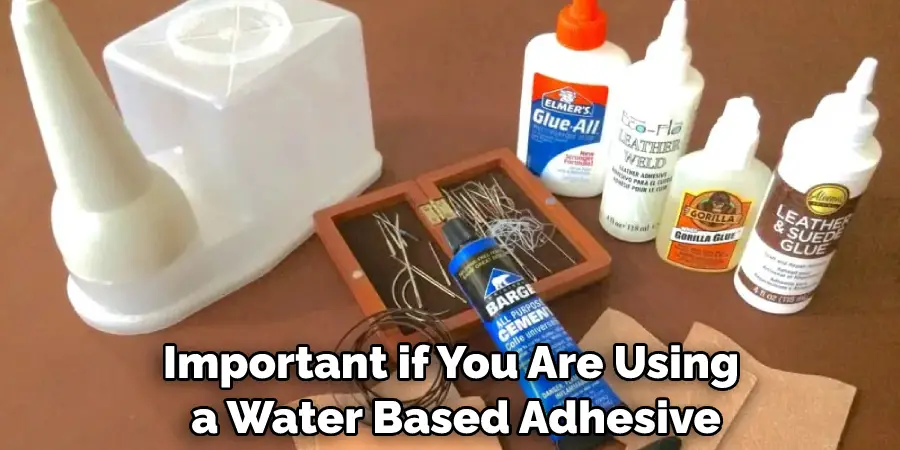 Important if You Are Using a Water Based Adhesive