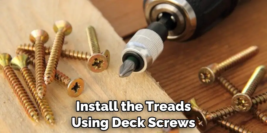 Install the Treads Using Deck Screws