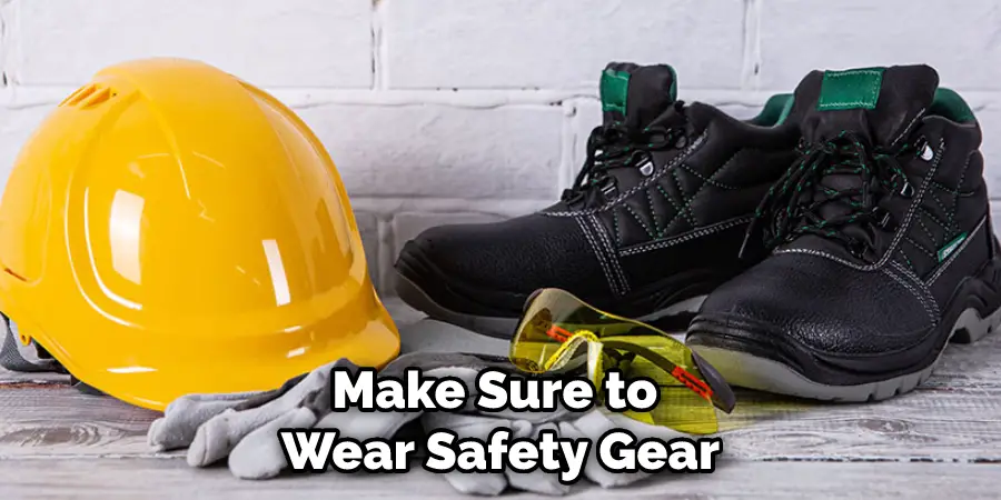 Make Sure to Wear Safety Gear