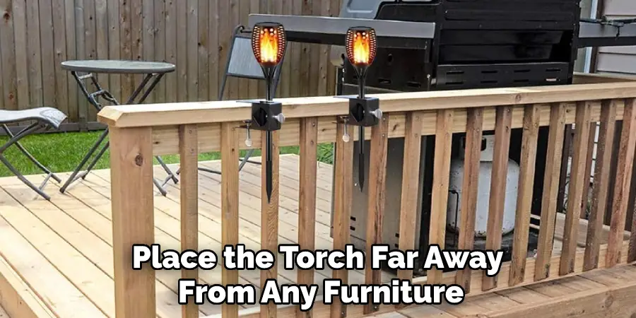 Place the Torch Far Away From Any Furniture