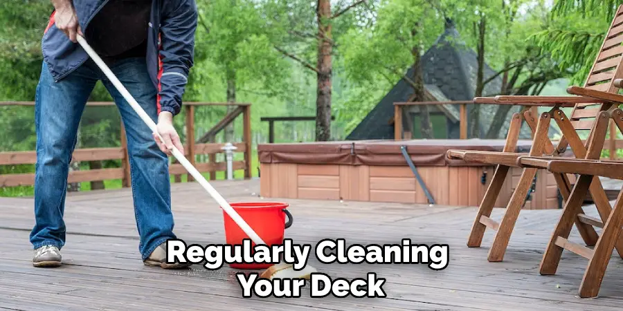 Regularly Cleaning Your Deck