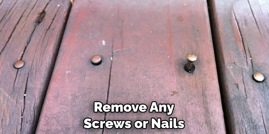 Remove Any Screws or Nails