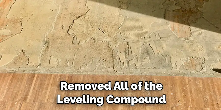 Removed All of the Leveling Compound