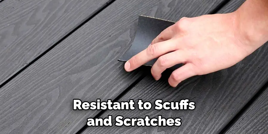 Resistant to Scuffs and Scratches