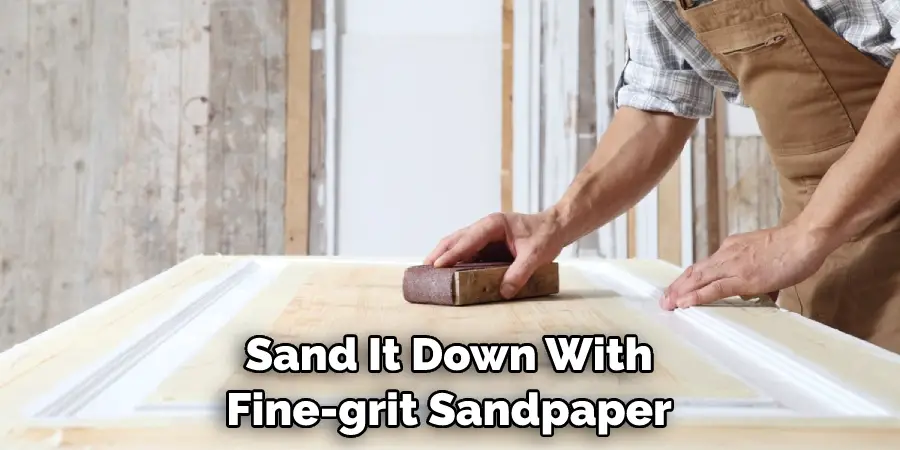 Sand It Down With Fine-grit Sandpaper