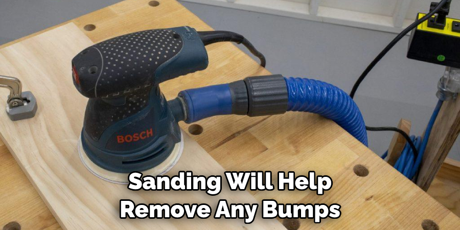 Sanding Will Help Remove Any Bumps