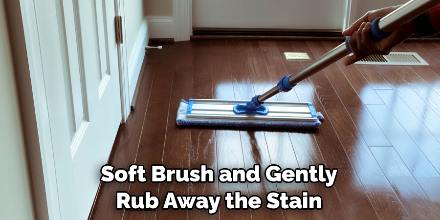 Soft Brush and Gently Rub Away the Stain