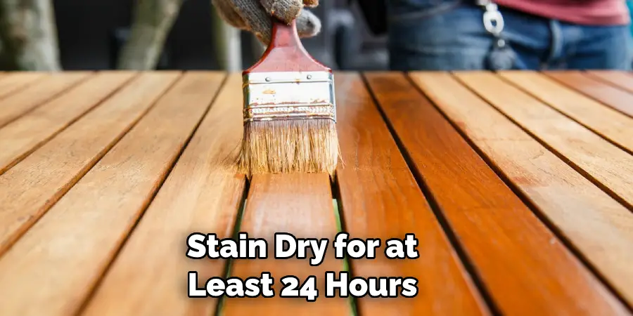 Stain Dry for at Least 24 Hours