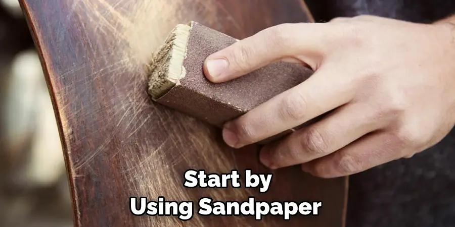 Start by Using Sandpaper 
