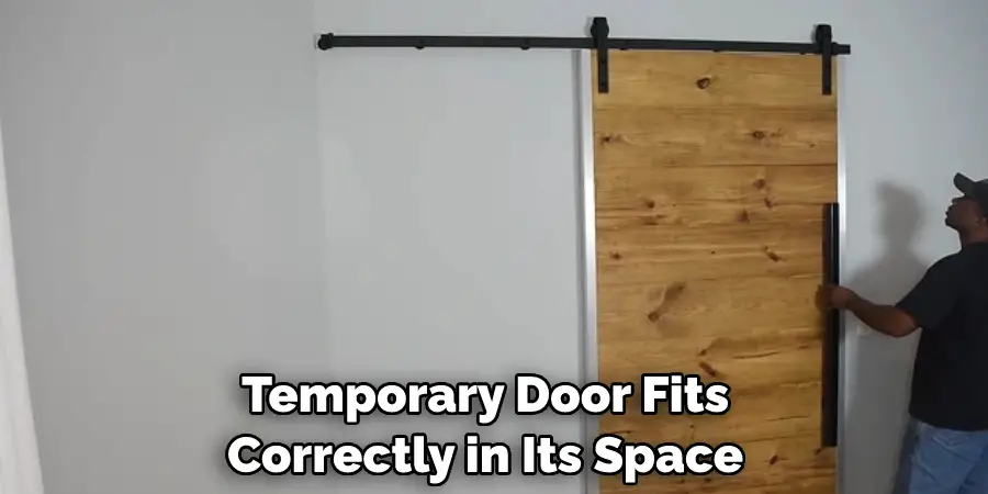 Temporary Door Fits Correctly in Its Space