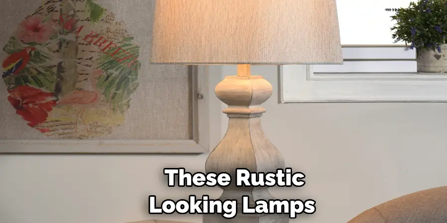 These Rustic Looking Lamps 