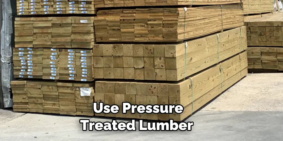 Use Pressure Treated Lumber 