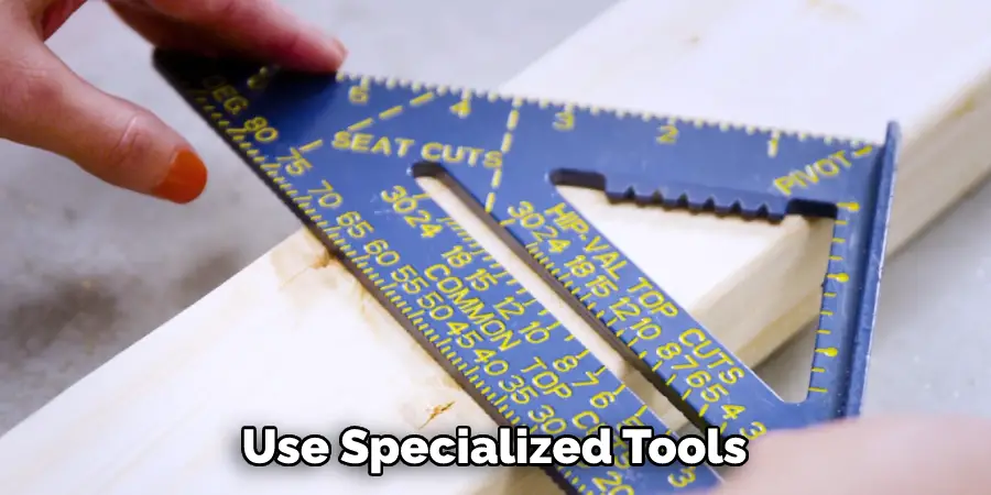 Use Specialized Tools