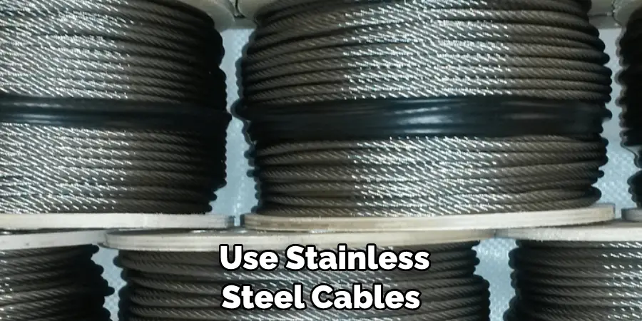  Use Stainless Steel Cables