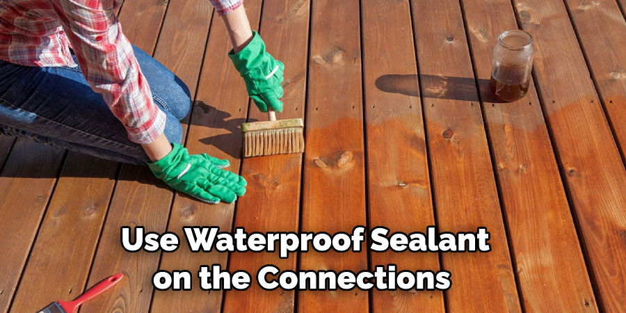 Use Waterproof Sealant on the Connections 