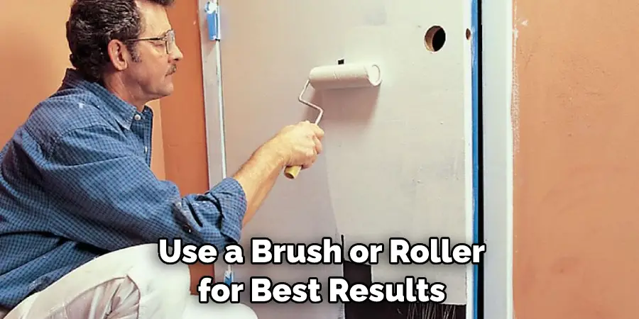 Use a Brush or Roller for Best Results