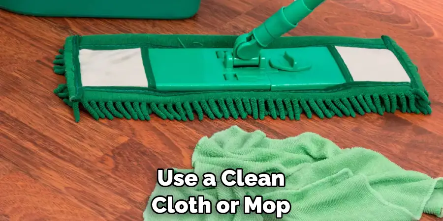 Use a Clean Cloth or Mop