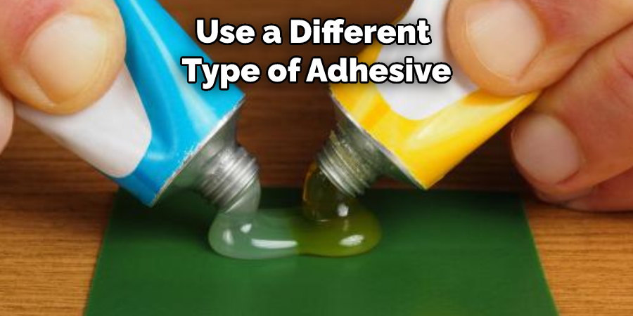 Use a Different Type of Adhesive