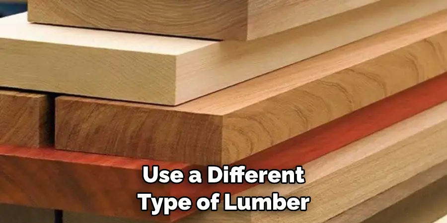 Use a Different Type of Lumber