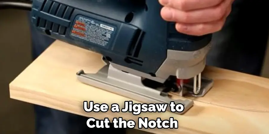  Use a Jigsaw to Cut the Notch