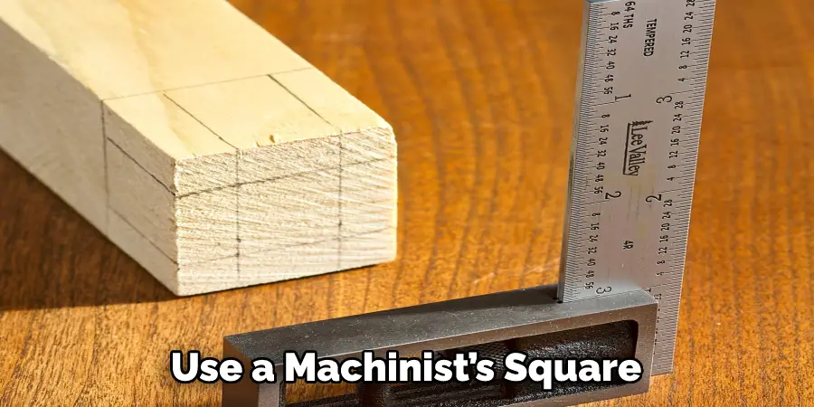 Use a Machinist’s Square