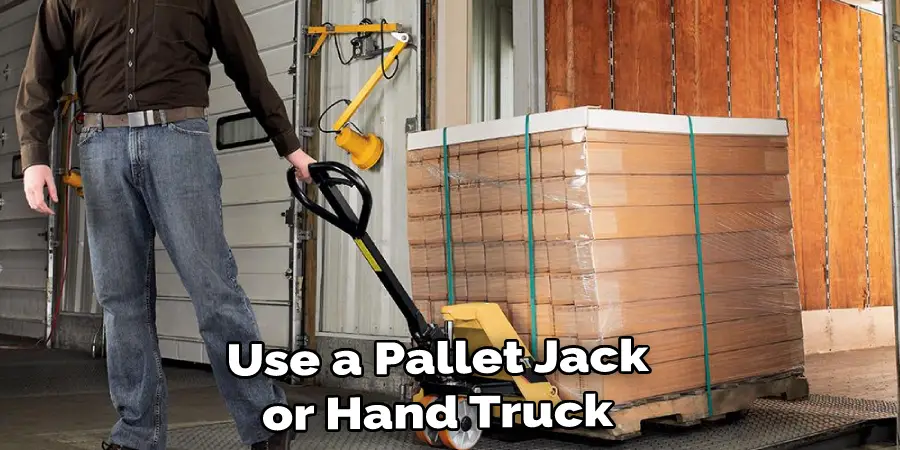 Use a Pallet Jack or Hand Truck