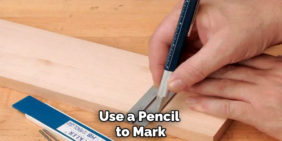Use a Pencil to Mark