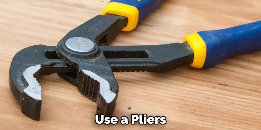 Use a Pliers