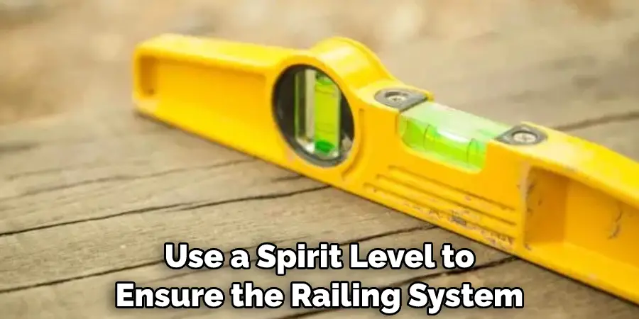 Use a Spirit Level to Ensure the Railing System