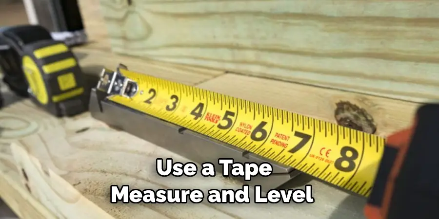 Use a Tape Measure and Level 