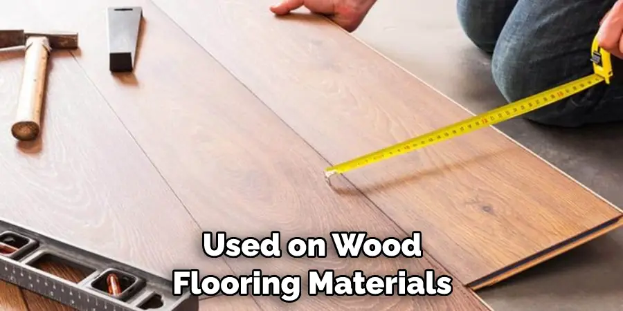Used on Wood Flooring Materials