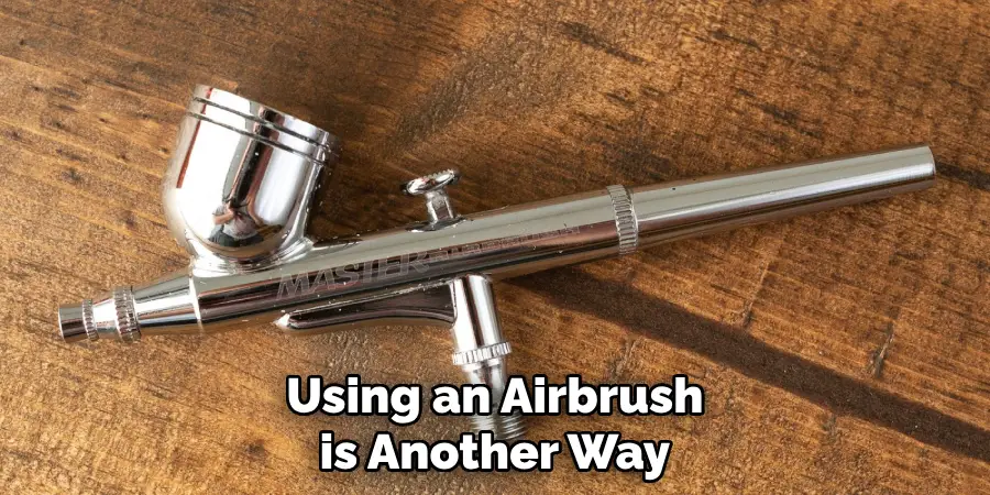 Using an Airbrush is Another Way