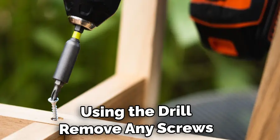 Using the Drill Remove Any Screws